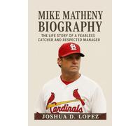 MIKE MATHENY BIOGRAPHY: The Life Story Of A Fearless Catcher And Respected Manager