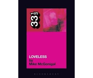 Mike McGonigal My Bloody Valentine's Loveless (Tascabile) 33 1/3