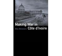 Mike McGovern Making War in Cote d'Ivoire (Tascabile)