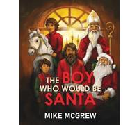Mike McGrew The Boy Who Would Be Santa (Tascabile)