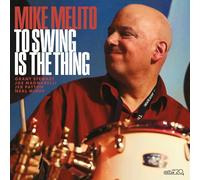 Mike Melito To Swing Is the Thing (CD) Album