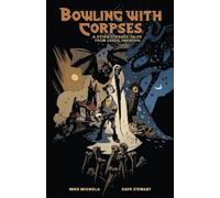 Bowling with Corpses and Other Strange Tales from Lands Unknown