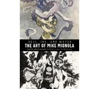 Hell, Ink & Water: The Art of Mike Mignola by Mike Mignola