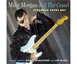 Mike Morgan And The Crawl Stronger Every Day (CD) Album