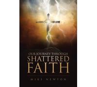 Mike Newton Our Journey Through Shattered Faith (Tascabile)