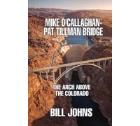 Mike O’Callaghan-Pat Tillman Bridge: The Arch Above the Colorado