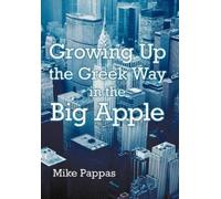 Mike Pappas Growing Up the Greek Way in the Big Apple (Tascabile)
