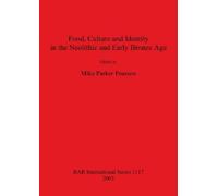 Mike Parker Pea Food Culture and Identity in the Neolithic and Early (Tascabile)