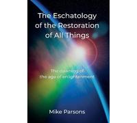 Mike Parsons The Eschatology of the Restoration of All Things (Tascabile)