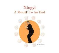 Mike Patterson Xingyi - A Means To An End (Tascabile)