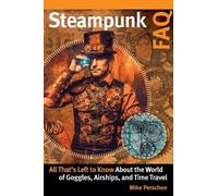 Mike Perschon Steampunk FAQ (Tascabile) FAQ