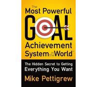 Mike Pettigrew The Most Powerful Goal Achievement System in the Worl (Tascabile)