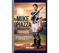 MIKE PIAZZA BIOGRAPHY FOR KIDS: Drafted Last, Remembered First: How Determination and Practice Make Dreams Reality