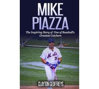 Mike Piazza: The Inspiring Story of One of Baseball's Greatest Catchers
