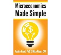 Mike Piper Austin Frakt Microeconomics Made Simple (Tascabile)