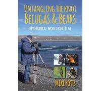 Mike Potts Untangling the Knot, Belugas and Bears (Tascabile)