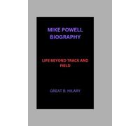 MIKE POWELL BIOGRAPHY: LIFE BEYOND TRACK AND FIELD