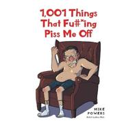 Mike Powers 1,001 Things That Fu#ing Piss Me Off (Tascabile)