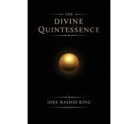 The Divine Quintessence: (The Q) - The Sacred Texts of The Infinite God Body