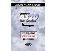 Airbus A320 pilot handbook: Simulator and checkride techniques: Volume 4
