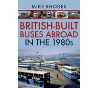Mike Rhodes British-Built Buses Abroad in the 1980s (Tascabile)