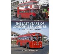 Mike Rhodes The Last Years of London's RFs and RTs: South of the Tha (Tascabile)