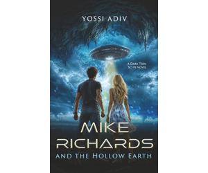 Mike Richards and the Hollow Earth: A Dark Teen Sci-Fi Novel