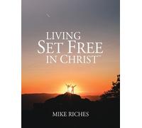 Mike Riches Living Set Free in Christ (Tascabile)