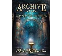 Mike Ricksecker Archive of the Connected Universe (Tascabile)