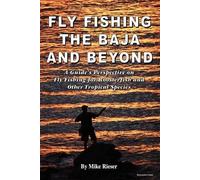 Mike Rieser Fly Fishing the Baja and Beyond (Tascabile)