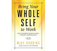 Mike Robbins Bring Your Whole Self to Work (Tascabile)