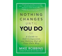 Mike Robbins Nothing Changes Until You Do (Tascabile)