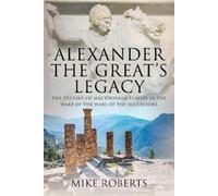 Mike Roberts Alexander the Great's Legacy (Copertina rigida)