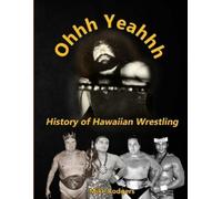 Mike Rodgers Ohhh Yeahhh The History of Hawaiian Wrestling (Tascabile)