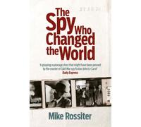 Mike Rossiter The Spy Who Changed The World (Tascabile)