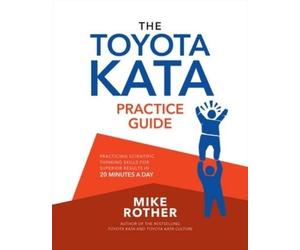 Mike Rother The Toyota Kata Practice Guide: Practicing Scientific Th (Tascabile)