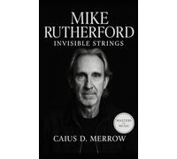 Mike Rutherford: Invisible Strings: Guitars, Bass Pedals, and Songcraft from Genesis to Mike + the Mechanics