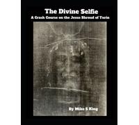 The Divine Selfie: A Crash Course on the Jesus Shroud of Turin