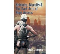 Mike S. Martin Knickers, Biscuits & The Dark Arts of Rope Acc (Copertina rigida)