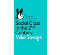 Mike Savage Social Class in the 21st Century (Tascabile) Pelican Books