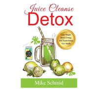 Mike Schmid Juice Cleanse Detox (Tascabile)