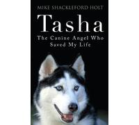 Mike Shackleford Holt Tasha the Canine Angel Who Saved My Life (Tascabile)