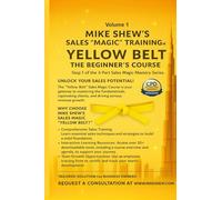 MIKE SHEW’S SALES “MAGIC” TRAINING™: YELLOW BELT THE BEGINNER’S COURSE: Step 1 of the 3-Part Sales Magic Mastery Series