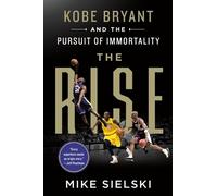 Mike Sielski Rise: Kobe Bryant and the Pursuit of Immortality (Tascabile)