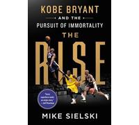 Mike Sielski The Rise: Kobe Bryant and the Pursuit of Immorta (Copertina rigida)