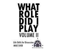 Mike Siver What Role Did I Play Volume II: Life Skills for Discussio (Tascabile)