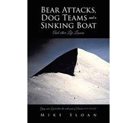 Mike Sloan Bear Attacks, Dog Teams and a Sinking Boat (Tascabile)