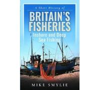 Mike Smylie A Short History of Britain’s Fisheries (Copertina rigida)