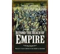 Beyond the Reach of Empire: Wolseley's Failed Campaign to Save Gordon and