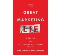 Mike Snyder Bruce Rowley The Great Marketing Lie (Tascabile)
